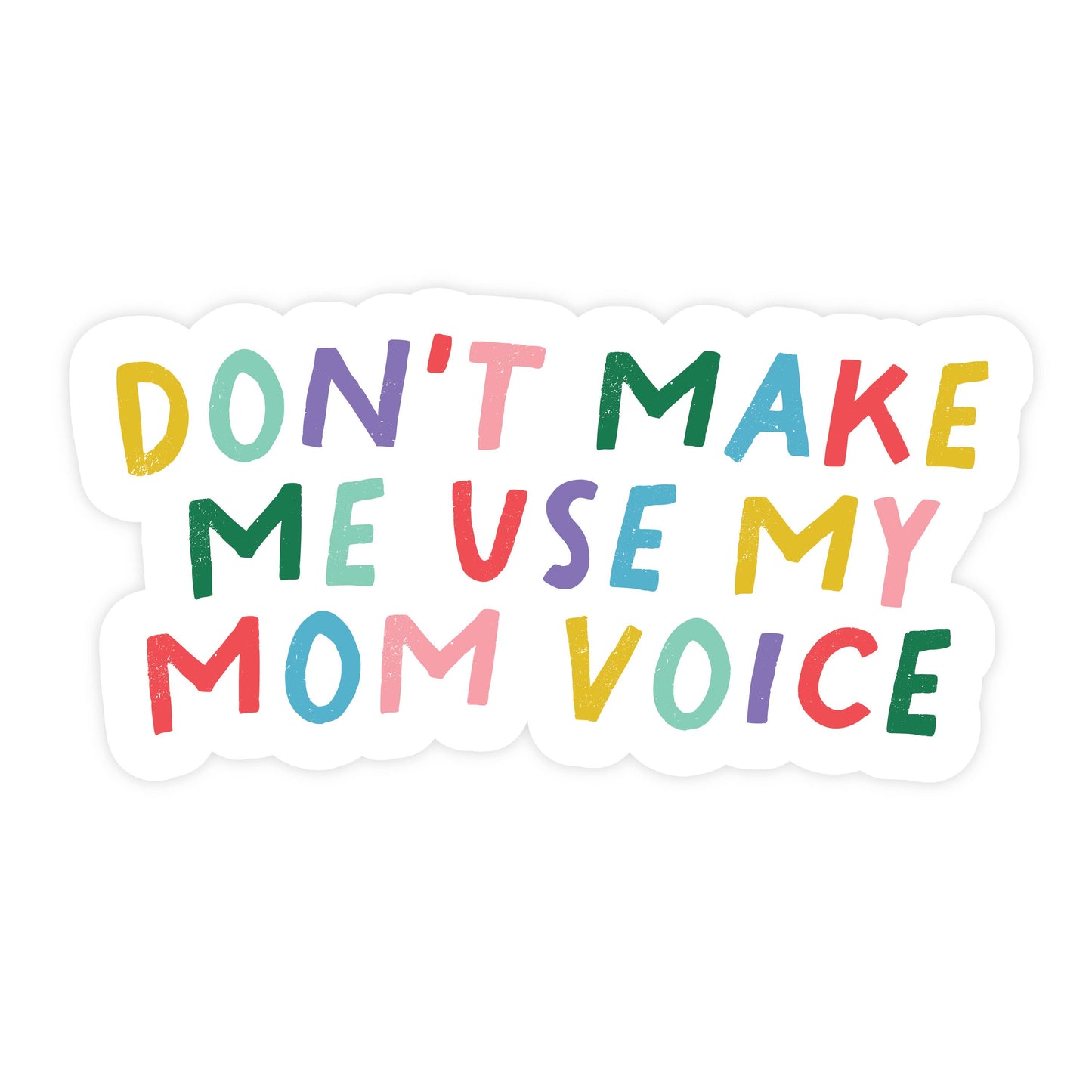 Don't Make Me Use My Mom Voice Sticker
